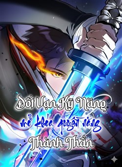 Đốt Vạn Kỹ Năng, Mở Khóa Quyền Năng Thành Thần đọc online