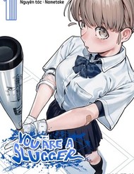 You Are A Slugger